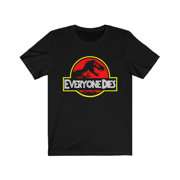Everyone Dies Shirt
