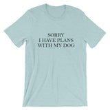 Sorry I Have Plans With My Dog Shirt