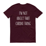Not About That Cardio Shirt