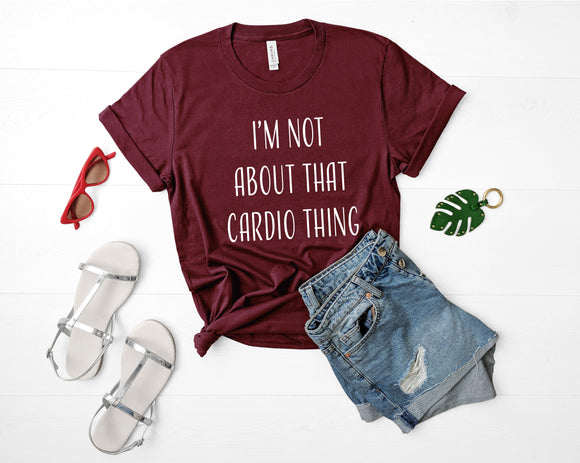 Not About That Cardio Shirt