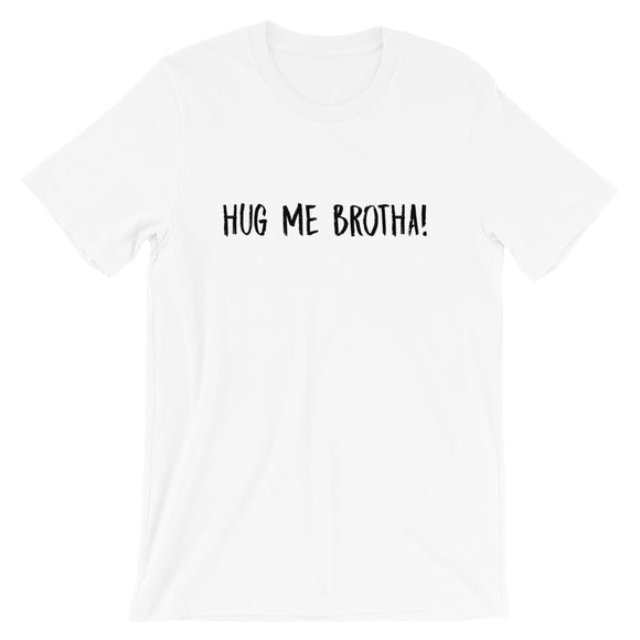 Hug Me Brotha Shirt