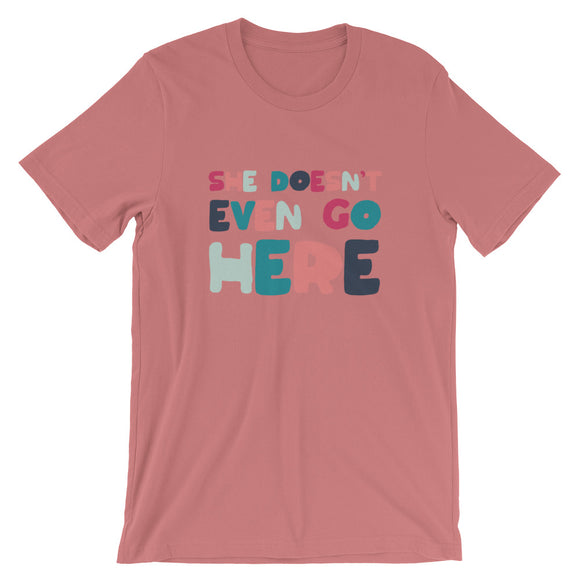 She Doesn't Even Go Here Shirt