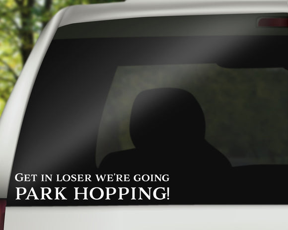 Get In Loser We're Going Park Hopping Decal